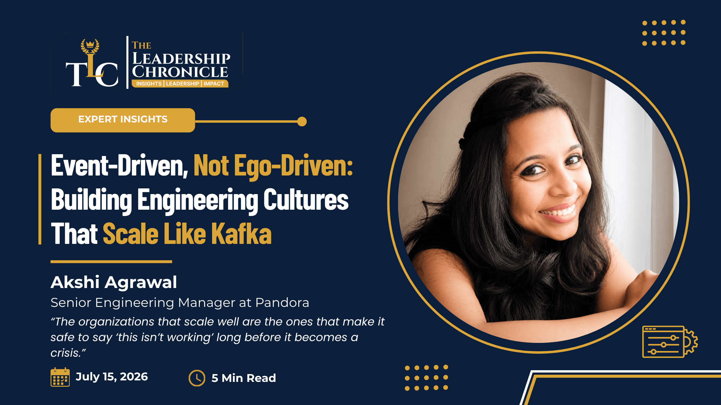Akshi Agrawal, Senior Engineering Manager at Pandora, featured on The Leadership Chronicle for the article "Event-Driven, Not Ego-Driven: Building Engineering Cultures That Scale Like Kafka