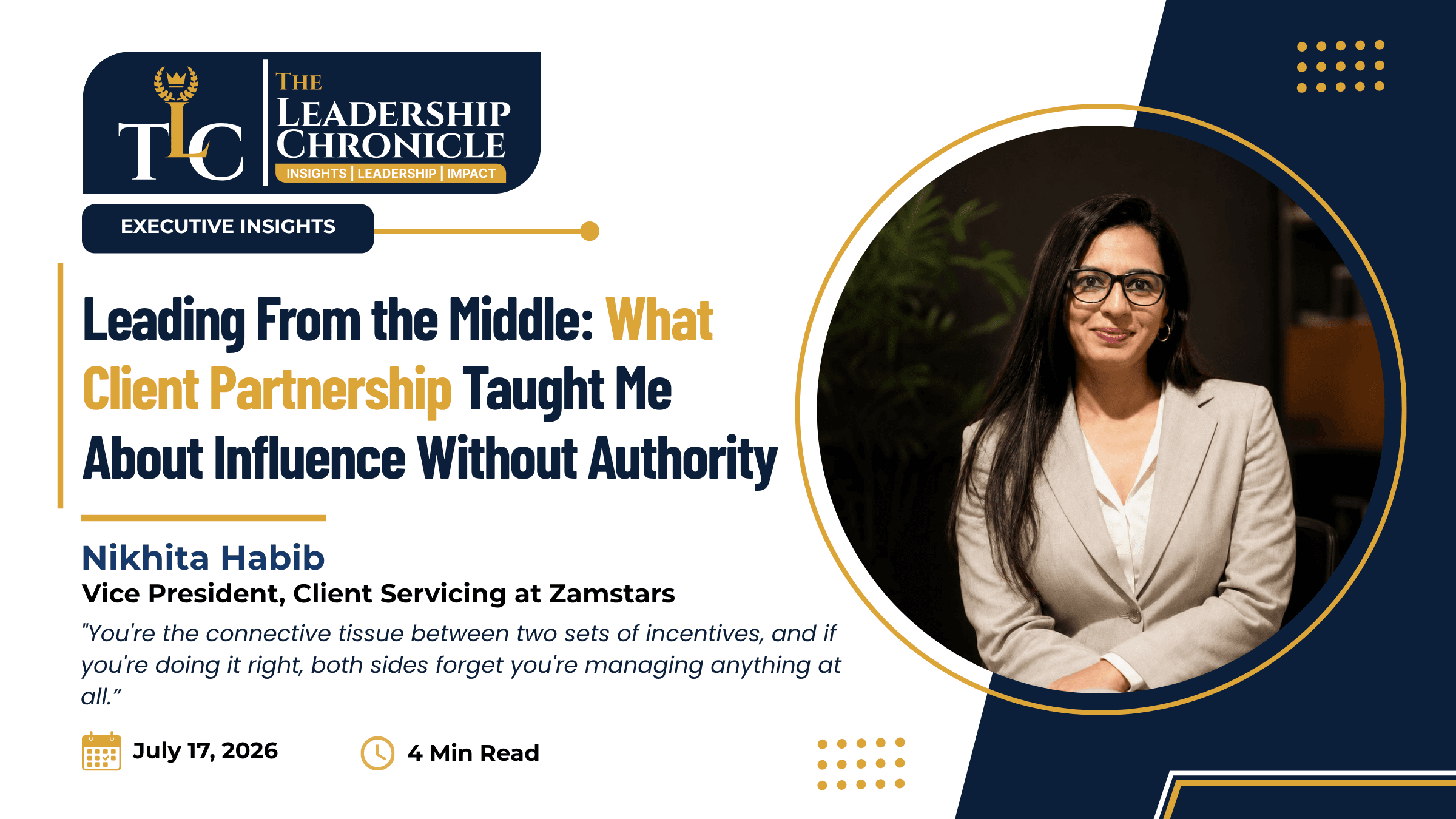Nikhita Habib, Vice President of Client Servicing at Zamstars, featured on The Leadership Chronicle for the article "Leading From the Middle: What Client Partnership Taught Me About Influence Without Authority"