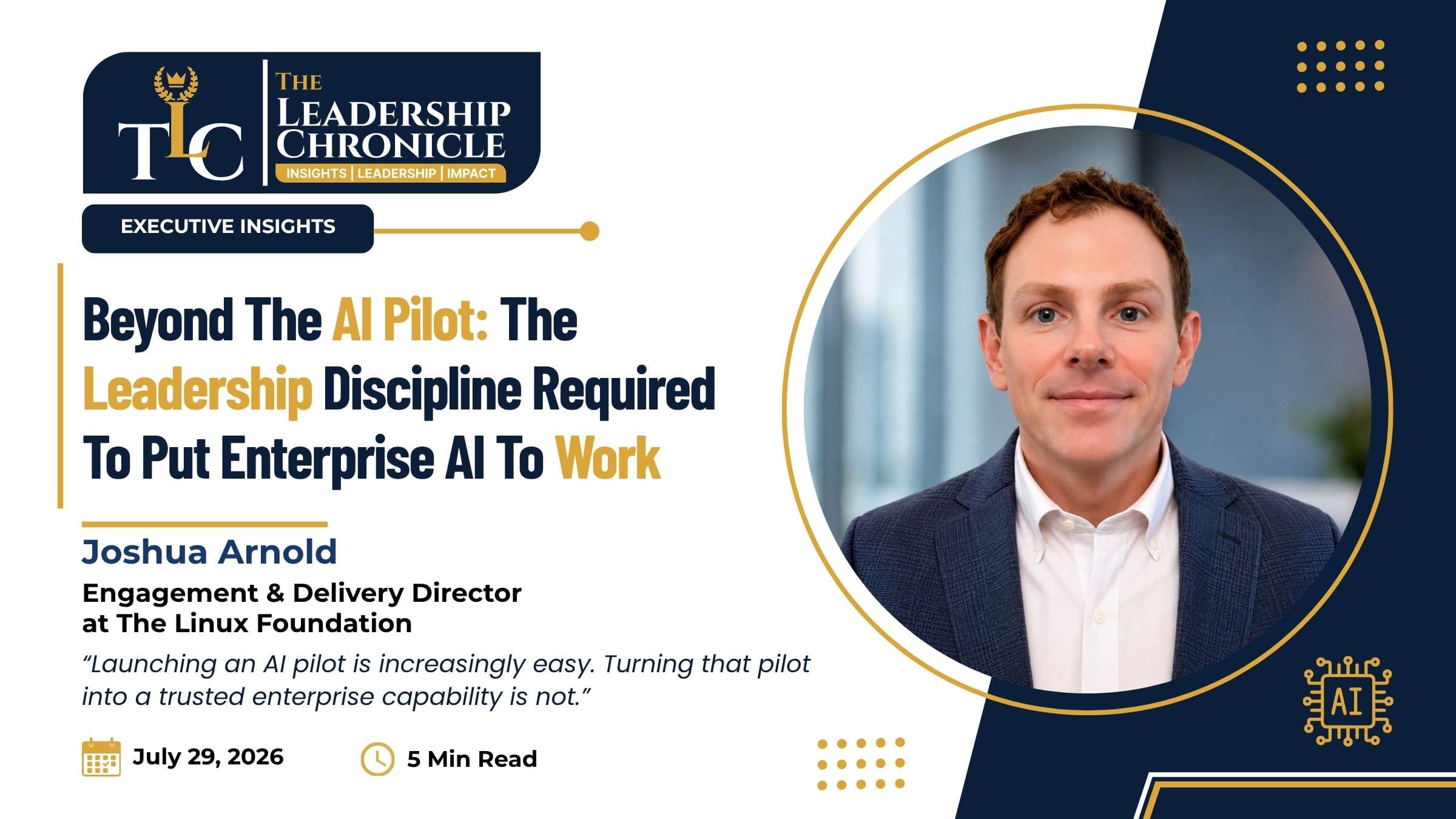 Joshua Arnold, Enterprise AI and Technology Transformation Executive at The Linux Foundation's Tazama Project, featured on The Leadership Chronicle for "Beyond the AI Pilot"