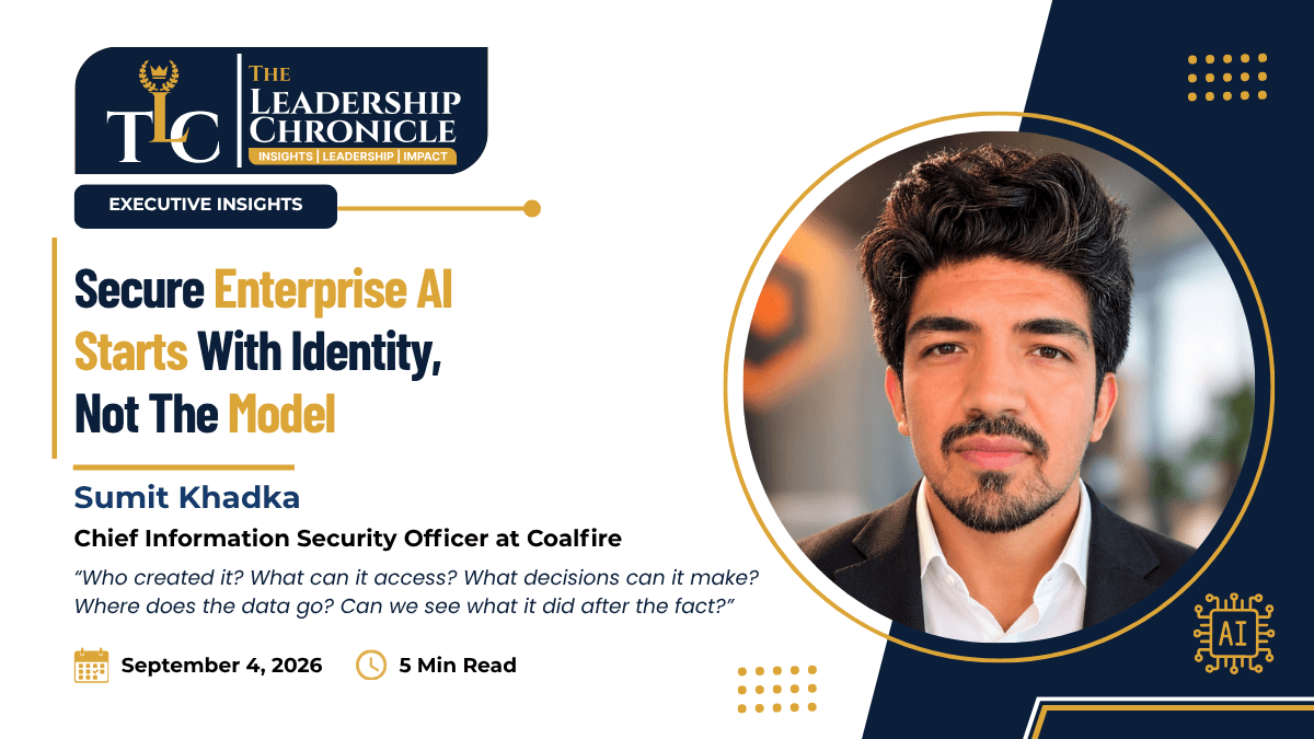The Leadership Chronicle article cover: 'Secure Enterprise AI Starts With Identity, Not The Model,' by Sumit Khadka, Chief Information Security Officer at Coalfire, featuring his portrait, with a pull quote on what AI can access and where data goes, dated September 4, 2026, 5 min read.