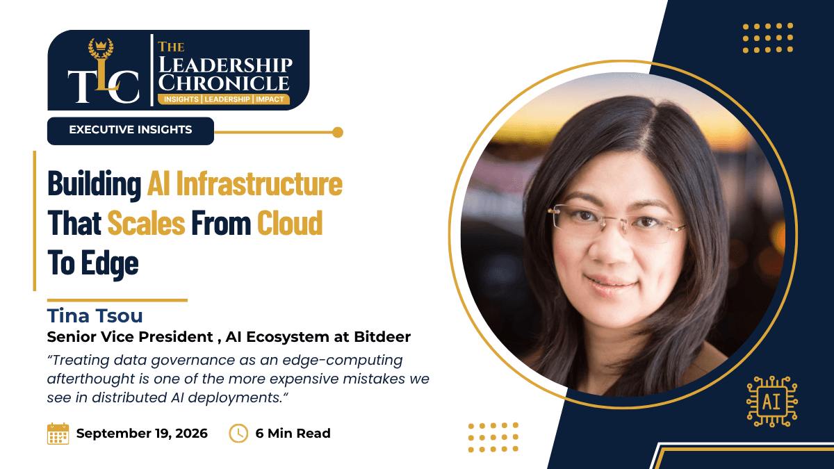 The Leadership Chronicle article cover: 'Building AI Infrastructure That Scales From Cloud to Edge,' by Tina Tsou, Senior Vice President, AI Ecosystem at Bitdeer, featuring her portrait, with a pull quote on data governance as an edge-computing afterthought, dated September 19, 2026, 6 min read.